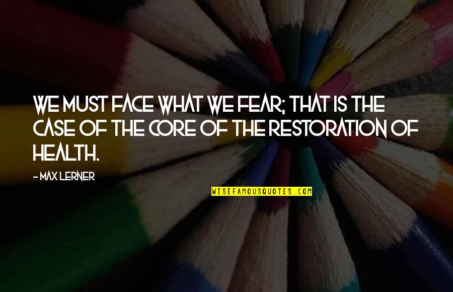 Pag May Kailangan Quotes By Max Lerner: We must face what we fear; that is