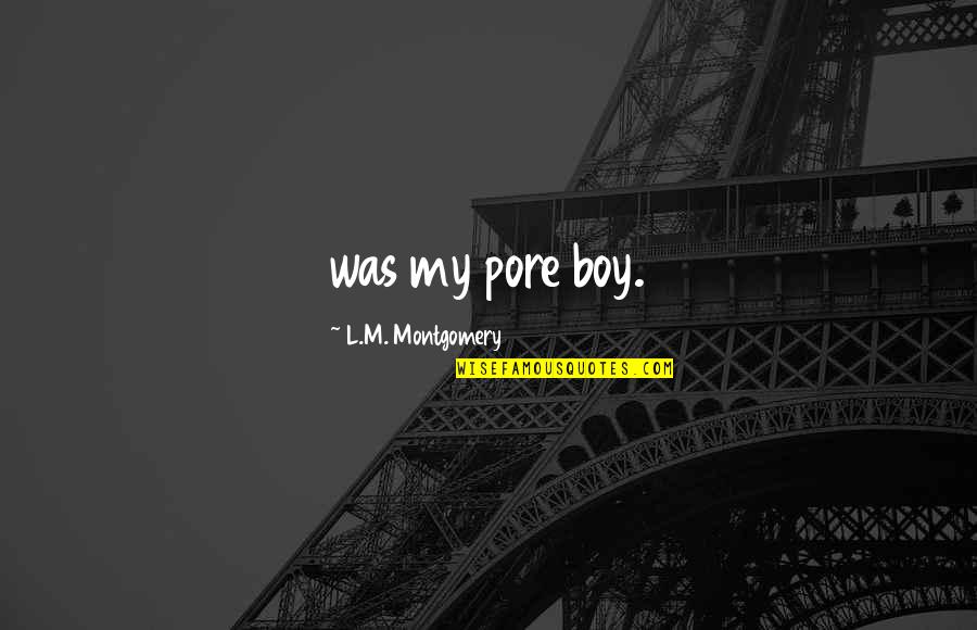 Pag May Pera Ka Quotes By L.M. Montgomery: was my pore boy.