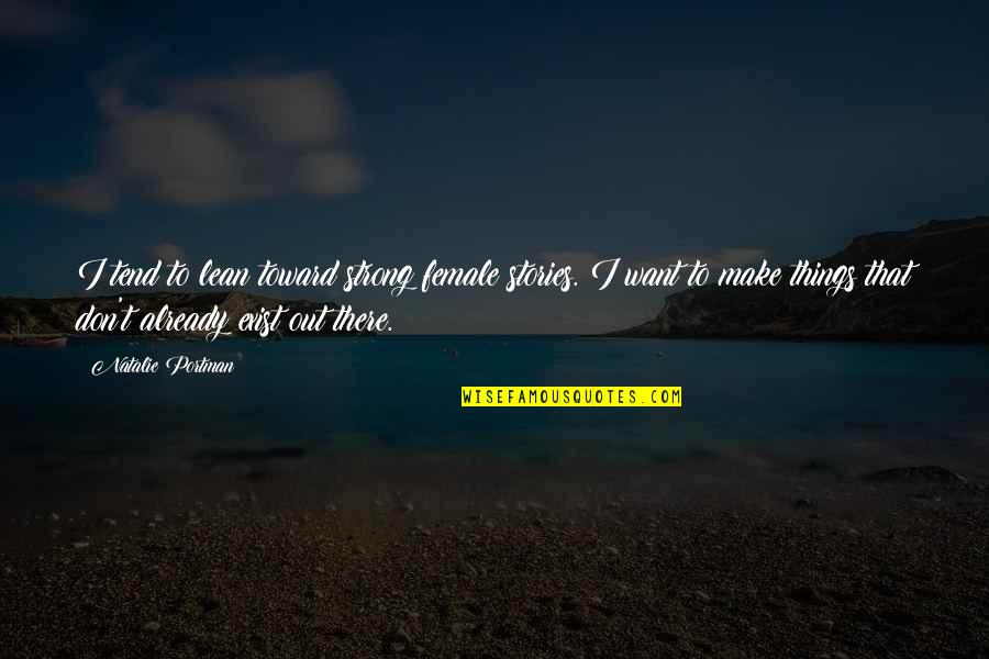 Pag May Pera Ka Quotes By Natalie Portman: I tend to lean toward strong female stories.