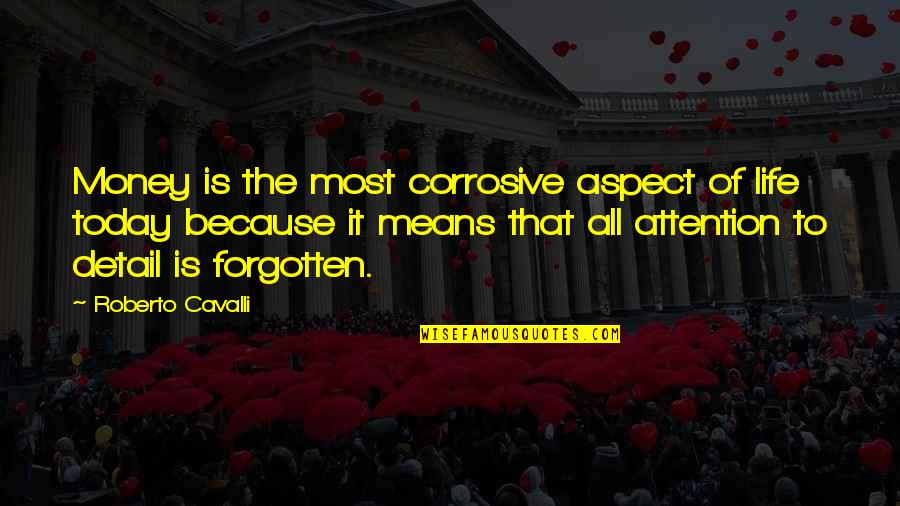 Pag May Pera Ka Quotes By Roberto Cavalli: Money is the most corrosive aspect of life