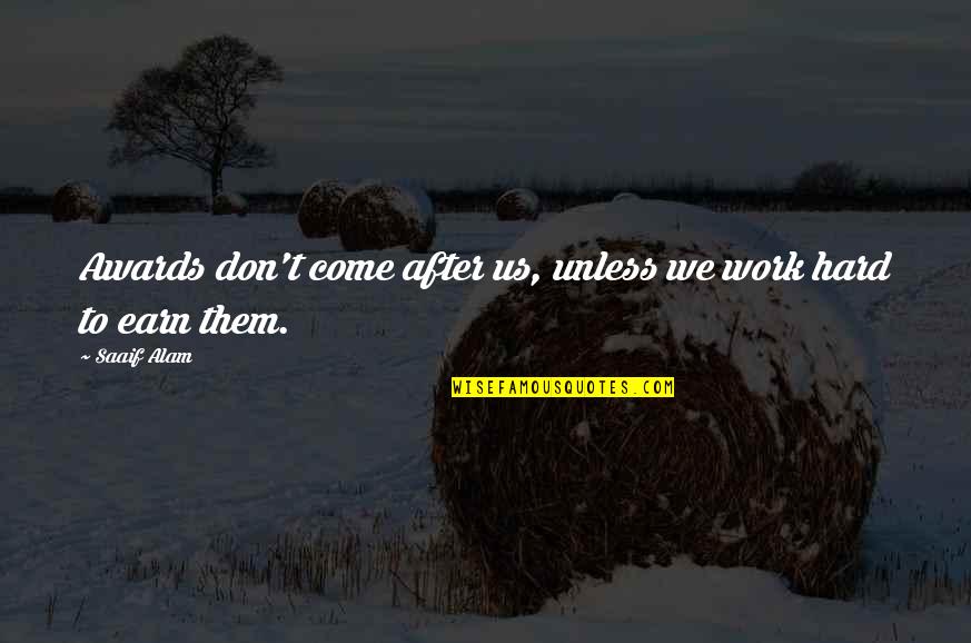 Pag May Pera Ka Quotes By Saaif Alam: Awards don't come after us, unless we work