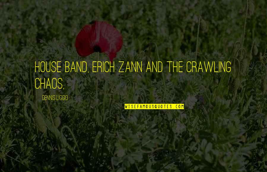 Pag May Problema Quotes By Dennis Liggio: house band, Erich Zann and the Crawling Chaos,