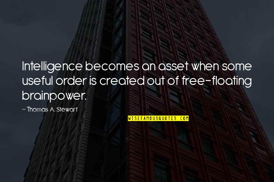Pag May Problema Quotes By Thomas A. Stewart: Intelligence becomes an asset when some useful order