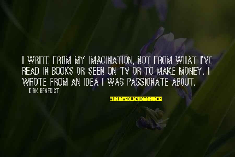 Pag Nagmahal Ka Quotes By Dirk Benedict: I write from my imagination, not from what