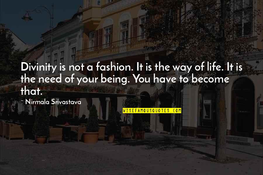 Pag Usbong Quotes By Nirmala Srivastava: Divinity is not a fashion. It is the Pag Usbong Quotes By Nirmala Srivastava: Divinity is not a fashion. It is the