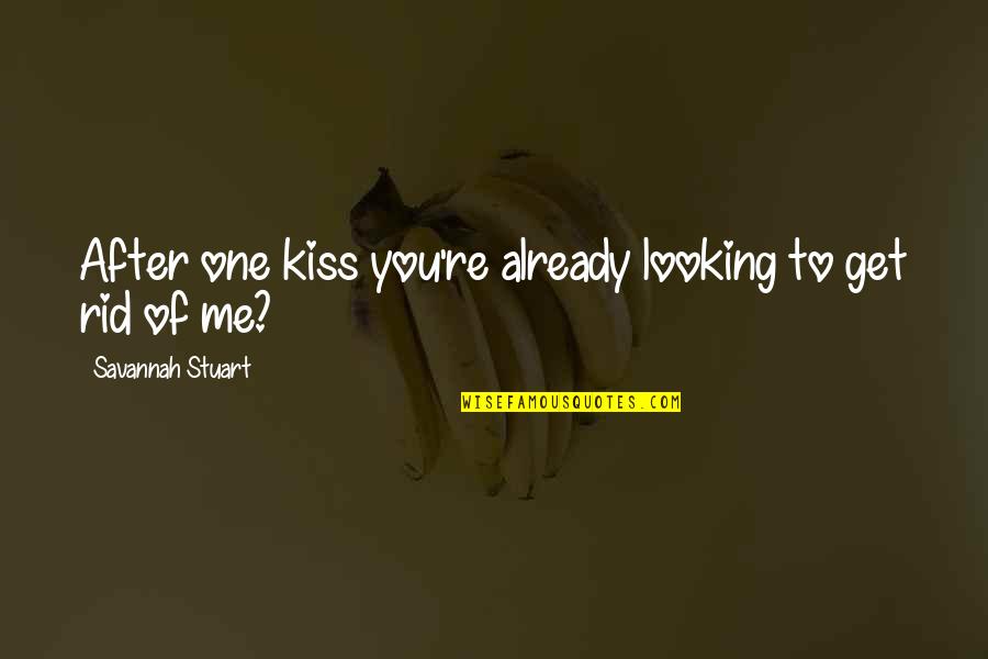 Pag Usbong Quotes By Savannah Stuart: After one kiss you're already looking to get Pag Usbong Quotes By Savannah Stuart: After one kiss you're already looking to get