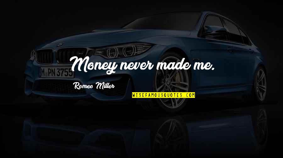 Pagado Con Quotes By Romeo Miller: Money never made me.