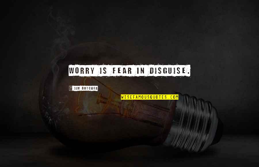 Pagado En Quotes By Jim Butcher: Worry is fear in disguise. Pagado En Quotes By Jim Butcher: Worry is fear in disguise.