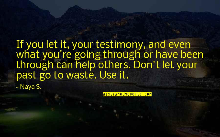 Pagado En Quotes By Naya S.: If you let it, your testimony, and even Pagado En Quotes By Naya S.: If you let it, your testimony, and even