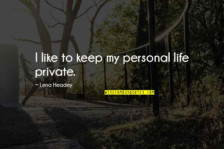 Pagador Quotes By Lena Headey: I like to keep my personal life private. Pagador Quotes By Lena Headey: I like to keep my personal life private.