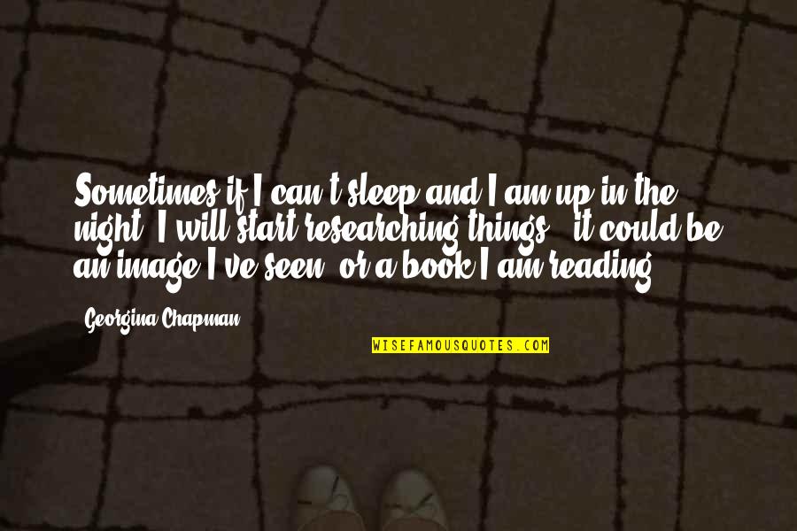 Pagal Dost Quotes By Georgina Chapman: Sometimes if I can't sleep and I am