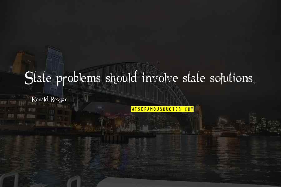 Pagamos Singular Quotes By Ronald Reagan: State problems should involve state solutions.