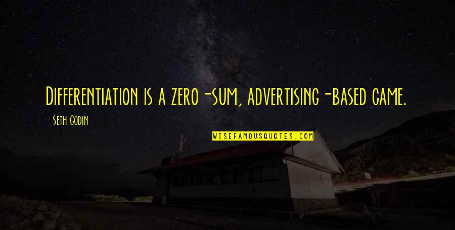 Pagan Death Quotes By Seth Godin: Differentiation is a zero-sum, advertising-based game.