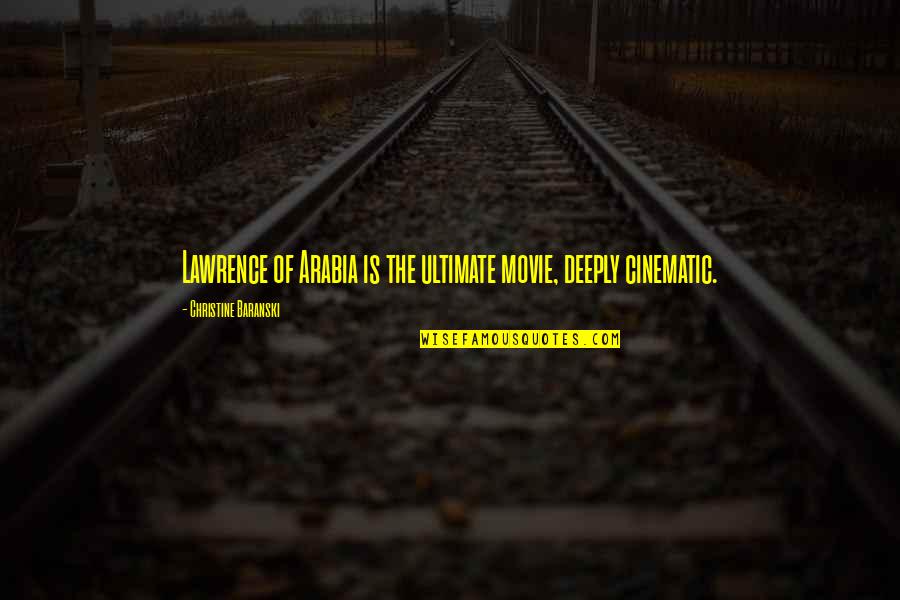 Pagan Deities Quotes By Christine Baranski: Lawrence of Arabia is the ultimate movie, deeply Pagan Deities Quotes By Christine Baranski: Lawrence of Arabia is the ultimate movie, deeply