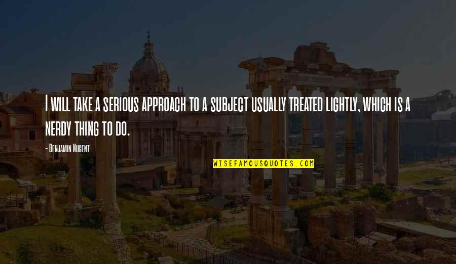 Pagan Goodbye Quotes By Benjamin Nugent: I will take a serious approach to a Pagan Goodbye Quotes By Benjamin Nugent: I will take a serious approach to a