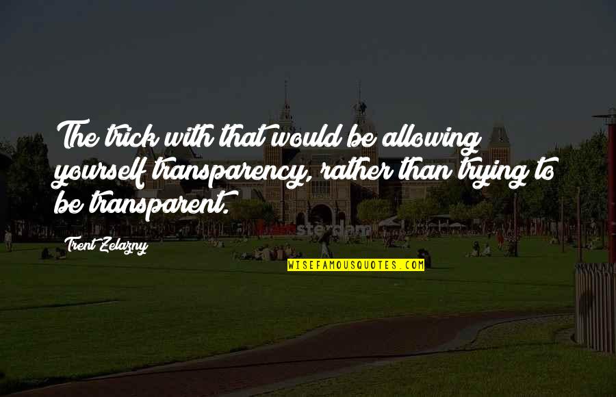 Pagan Goodbye Quotes By Trent Zelazny: The trick with that would be allowing yourself Pagan Goodbye Quotes By Trent Zelazny: The trick with that would be allowing yourself