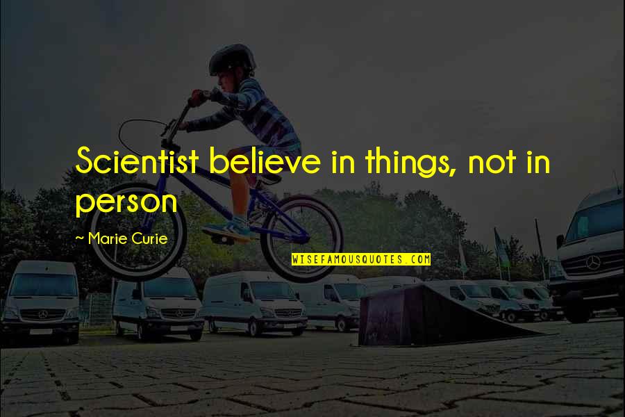 Pagan Min Quotes By Marie Curie: Scientist believe in things, not in person