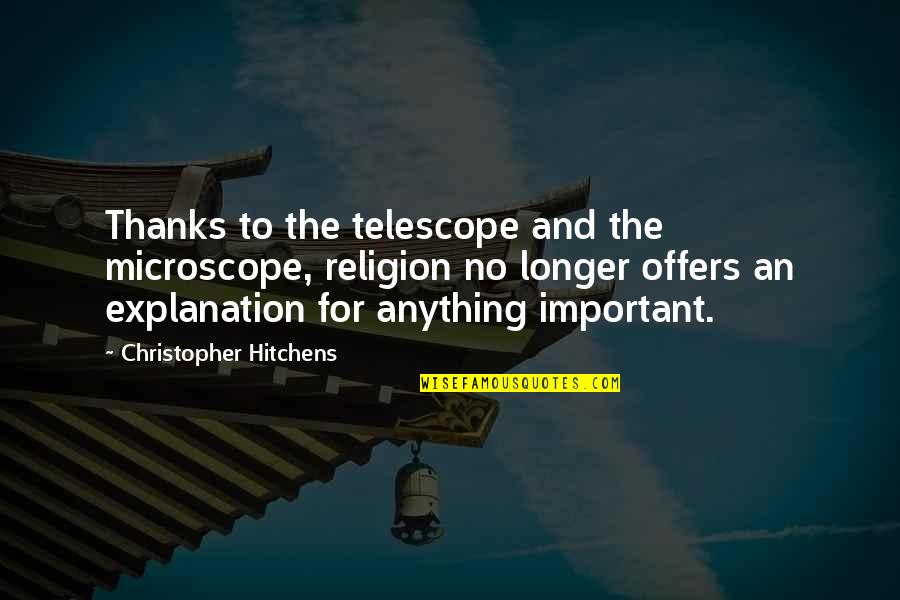Pagan Spring Quotes By Christopher Hitchens: Thanks to the telescope and the microscope, religion