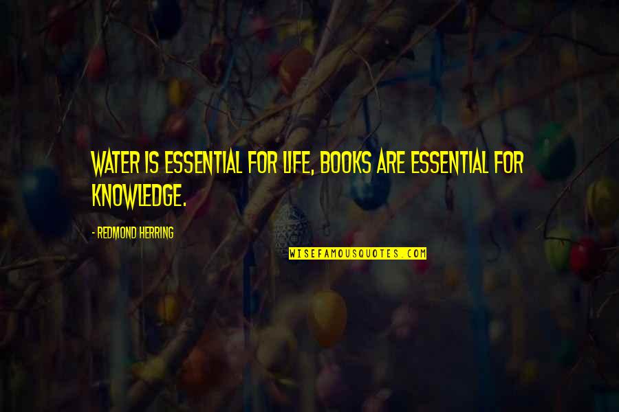 Pagan Worldview Quotes By Redmond Herring: Water is essential for life, books are essential Pagan Worldview Quotes By Redmond Herring: Water is essential for life, books are essential