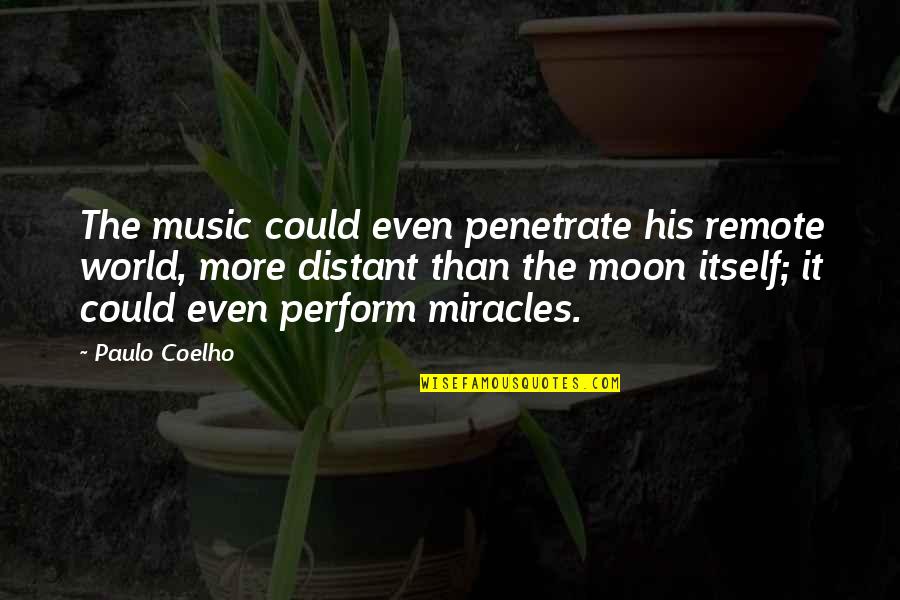 Pagana Casino Quotes By Paulo Coelho: The music could even penetrate his remote world,