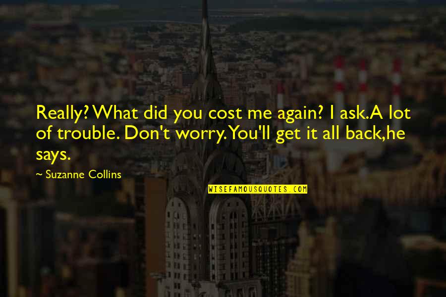 Pagana Selinsgrove Quotes By Suzanne Collins: Really? What did you cost me again? I