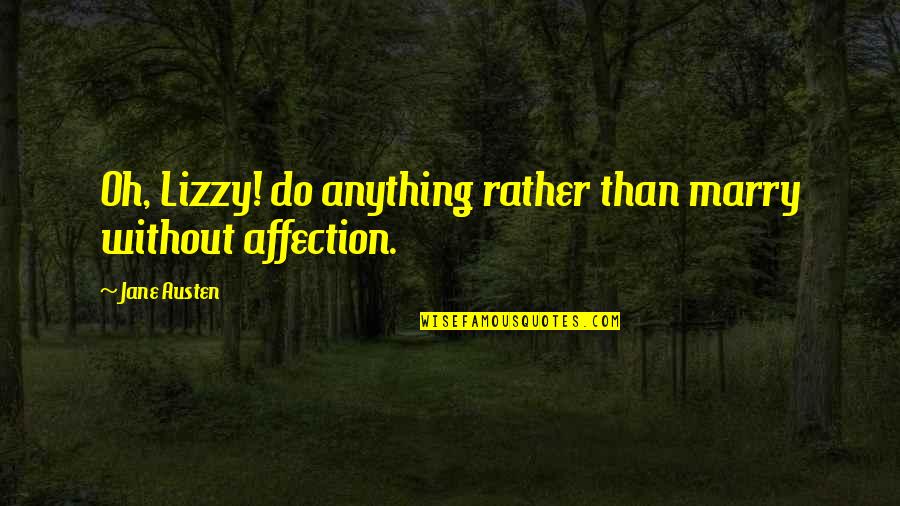 Paganelli Construction Quotes By Jane Austen: Oh, Lizzy! do anything rather than marry without