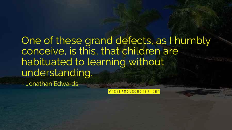 Paganelli Construction Quotes By Jonathan Edwards: One of these grand defects, as I humbly