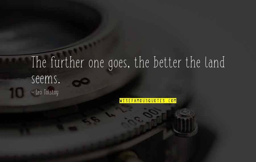 Pagani Quotes By Leo Tolstoy: The further one goes, the better the land