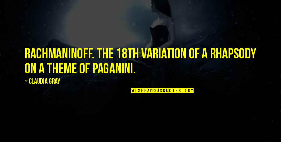 Paganini Quotes By Claudia Gray: Rachmaninoff. The 18th Variation of a Rhapsody on