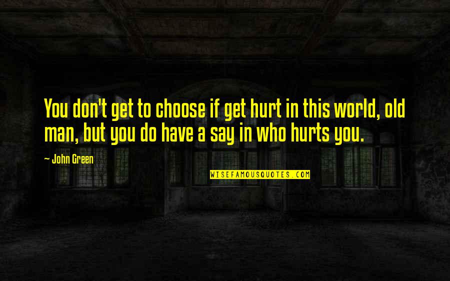 Paganini Quotes By John Green: You don't get to choose if get hurt Paganini Quotes By John Green: You don't get to choose if get hurt