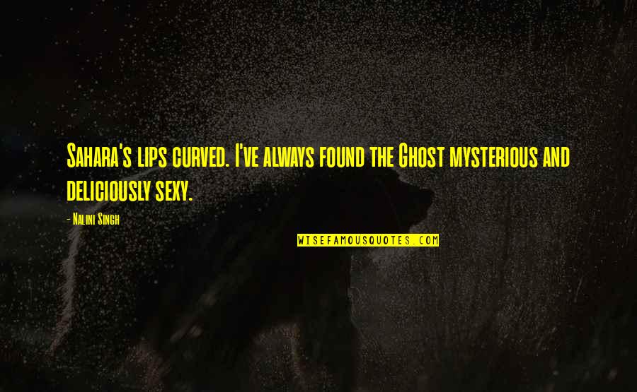 Paganis Quotes By Nalini Singh: Sahara's lips curved. I've always found the Ghost