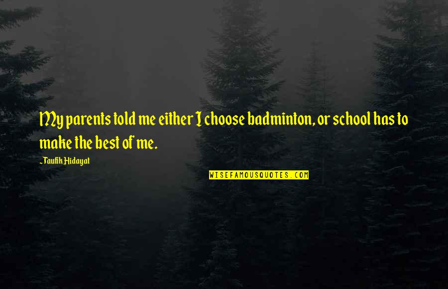 Paganism Symbol Quotes By Taufik Hidayat: My parents told me either I choose badminton, Paganism Symbol Quotes By Taufik Hidayat: My parents told me either I choose badminton,
