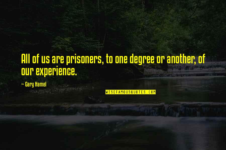Paganisme Quotes By Gary Hamel: All of us are prisoners, to one degree