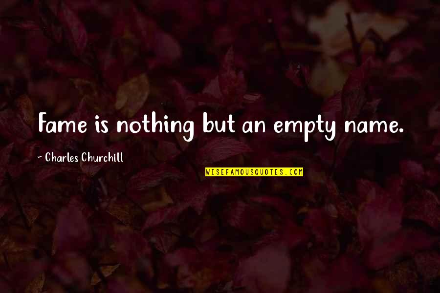 Paganism's Quotes By Charles Churchill: Fame is nothing but an empty name.