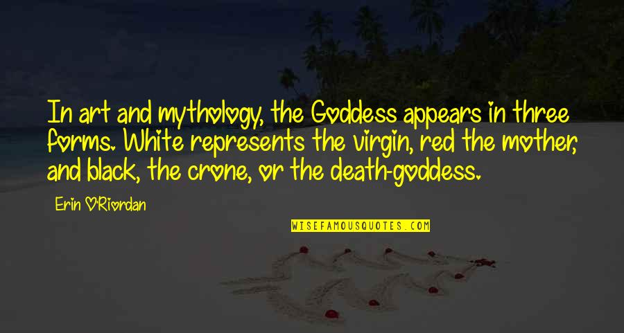 Paganism's Quotes By Erin O'Riordan: In art and mythology, the Goddess appears in