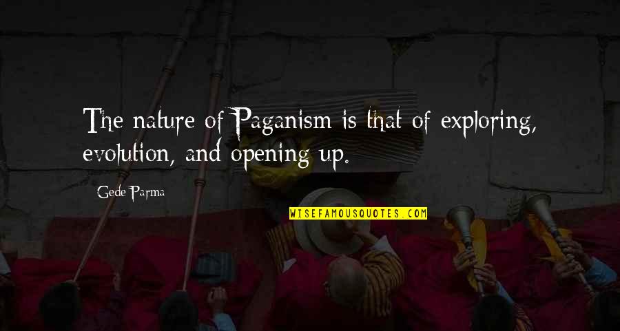 Paganism's Quotes By Gede Parma: The nature of Paganism is that of exploring,
