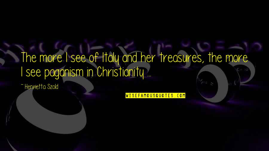 Paganism's Quotes By Henrietta Szold: The more I see of Italy and her