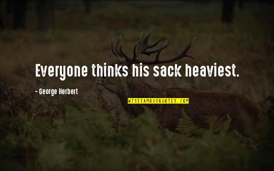 Paganistan Quotes By George Herbert: Everyone thinks his sack heaviest.
