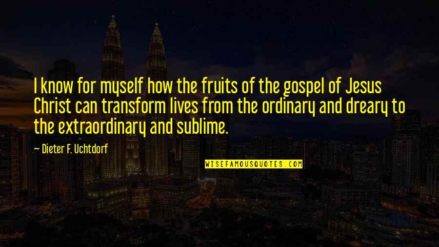 Paganos Fish Norwalk Quotes By Dieter F. Uchtdorf: I know for myself how the fruits of Paganos Fish Norwalk Quotes By Dieter F. Uchtdorf: I know for myself how the fruits of
