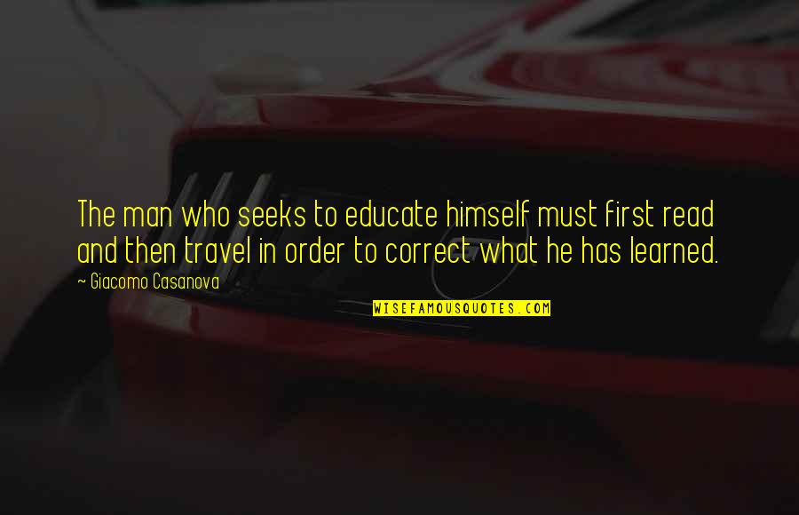Paganos Fish Norwalk Quotes By Giacomo Casanova: The man who seeks to educate himself must Paganos Fish Norwalk Quotes By Giacomo Casanova: The man who seeks to educate himself must