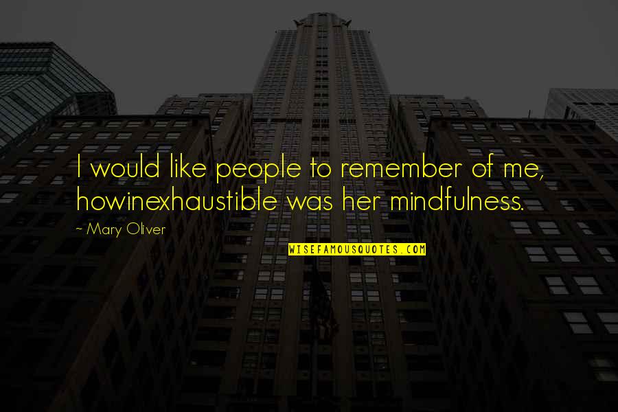 Paganos Quotes By Mary Oliver: I would like people to remember of me,