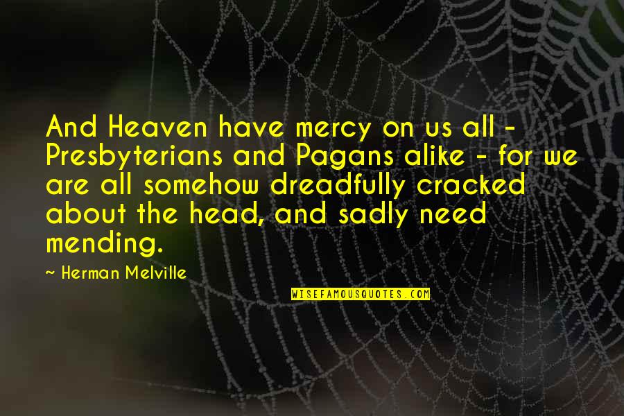 Pagans Quotes By Herman Melville: And Heaven have mercy on us all -