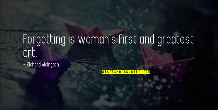 Pagaranatta Quotes By Richard Aldington: Forgetting is woman's first and greatest art.