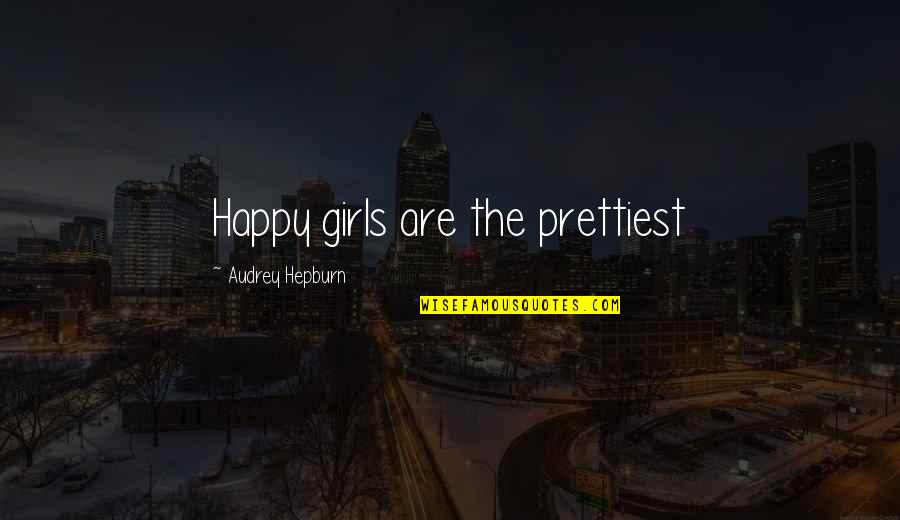 Pagarba Sinonimai Quotes By Audrey Hepburn: Happy girls are the prettiest