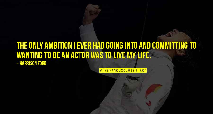 Pagaria Inverter Quotes By Harrison Ford: The only ambition I ever had going into Pagaria Inverter Quotes By Harrison Ford: The only ambition I ever had going into