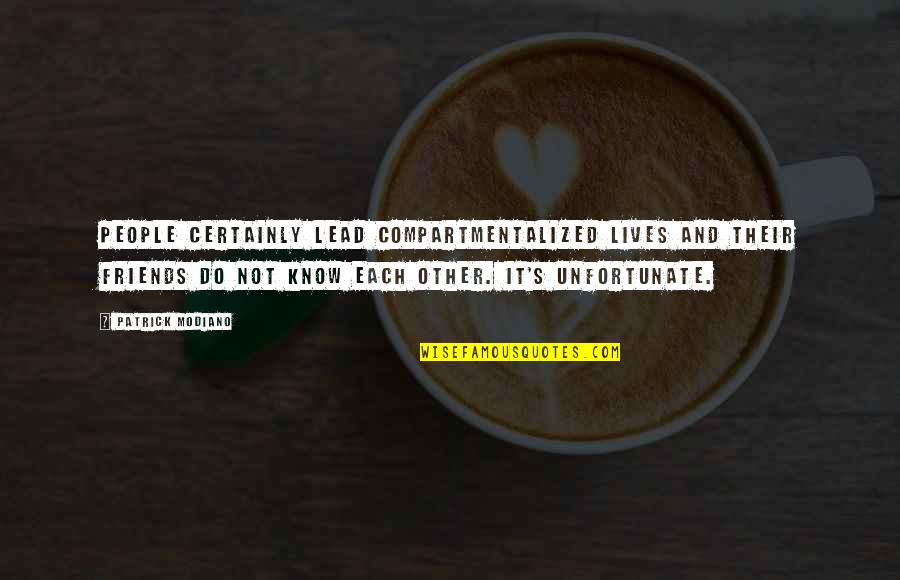 Pagaronia Quotes By Patrick Modiano: People certainly lead compartmentalized lives and their friends Pagaronia Quotes By Patrick Modiano: People certainly lead compartmentalized lives and their friends
