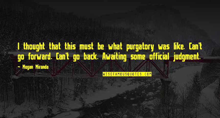 Pagarscuts Quotes By Megan Miranda: I thought that this must be what purgatory Pagarscuts Quotes By Megan Miranda: I thought that this must be what purgatory