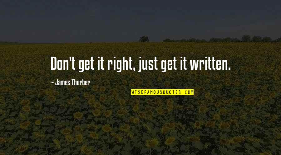 Pagarusha Nexhmije Quotes By James Thurber: Don't get it right, just get it written. Pagarusha Nexhmije Quotes By James Thurber: Don't get it right, just get it written.