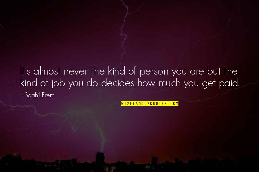 Pagarusha Nexhmije Quotes By Saahil Prem: It's almost never the kind of person you Pagarusha Nexhmije Quotes By Saahil Prem: It's almost never the kind of person you