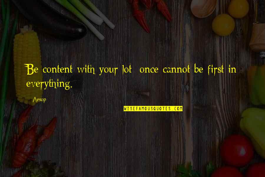 Pagaspas Mulawin Quotes By Aesop: Be content with your lot; once cannot be